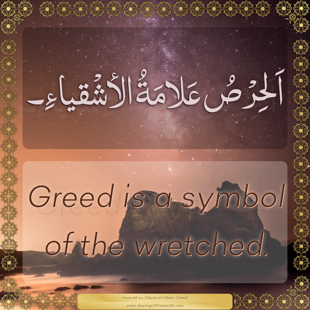 Greed is a symbol of the wretched.